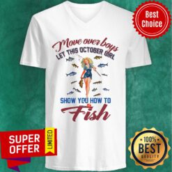 Top Move Over Boys Let This October Girl Show You How To Fish V-neck