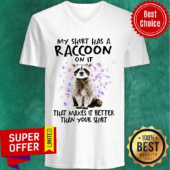 Top My Shirt Has A Raccoon On It That Makes It Better Than Your V-neck