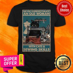 Top Never Underestimate An Old Woman With Cats And Sewing Skills Shirt