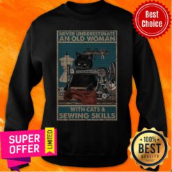 Top Never Underestimate An Old Woman With Cats And Sewing Skills Sweatshirt