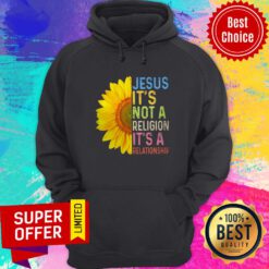 Top Sunflower Jesus It's Not A Religion It's A Relationship Hoodie