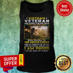 Vietnam Veteran Who Wrote A Blank Check Made Payable To The United States I Am Proud Tank Top