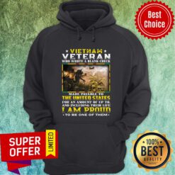 Vietnam Veteran Who Wrote A Blank Check Made Payable To The United States I Am Proud Hoodie
