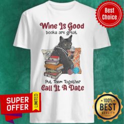 Wine Is Good Books Are Great Put Them Together Call It A Date Shirt