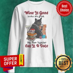 Wine Is Good Books Are Great Put Them Together Call It A Date Sweatshirt