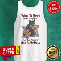 Wine Is Good Books Are Great Put Them Together Call It A Date Tank Top
