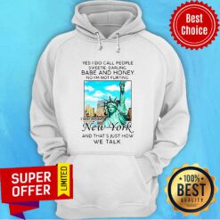 Yes I Do Call People Sweetie Darling Babe And Honey No I’m Not Flirting I’m From New York Hoodie