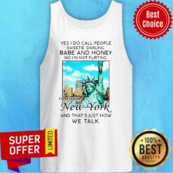 Yes I Do Call People Sweetie Darling Babe And Honey No I’m Not Flirting I’m From New York Tank Top