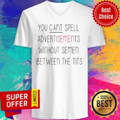 You Cant Spell Advertisements Without Semen Between The Tits V-neck