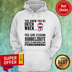 You Know Youre Dutch When You Love Feeling Dubbel Zoute Drop To Unsuspecting Foreigners Hoodie