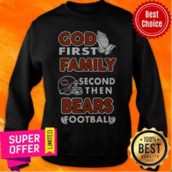 Awesome God First Family Second Then Chicago Bears Football Sweatshirt