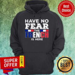 Awesome Have No Fear The French Is Here Hoodie