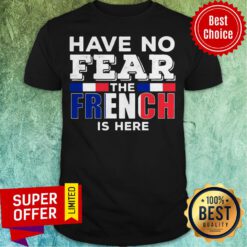 Awesome Have No Fear The French Is Here Shirt