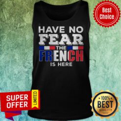 Awesome Have No Fear The French Is Here Tank Top
