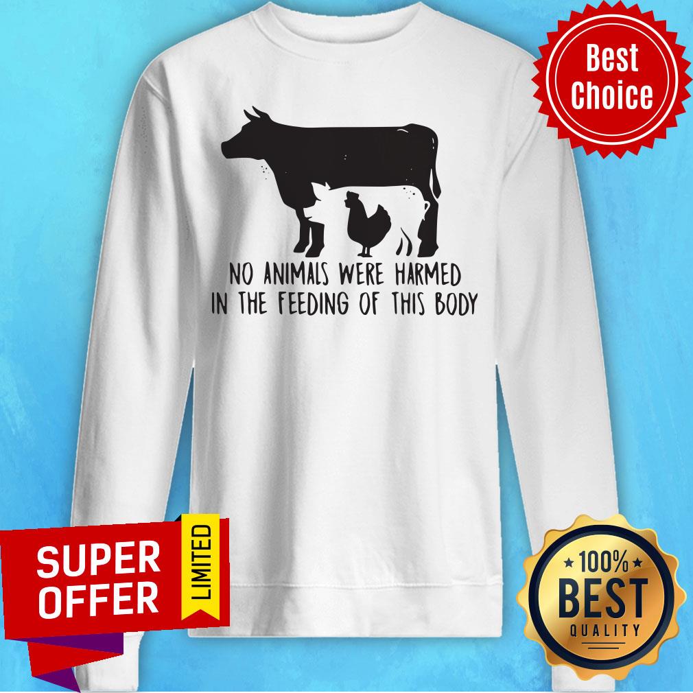 Cow And Chicken No Animals Were Harmed In The Feeding Of This Body Shirt Cow And Chicken No Animals Were Harmed In The Feeding Of This Body Sweatshirt