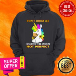 Don't Judge Me House I Was Born To Be Awesome Not Perfect Unicorn Hoodie