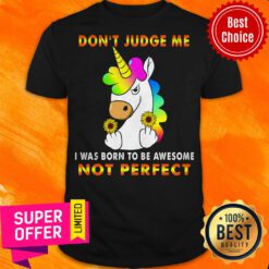 Don't Judge Me House I Was Born To Be Awesome Not Perfect Unicorn Shirt