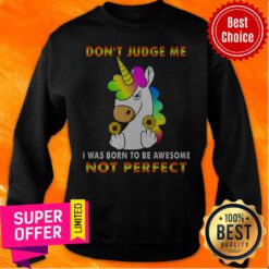 Don't Judge Me House I Was Born To Be Awesome Not Perfect Unicorn Sweatshirt