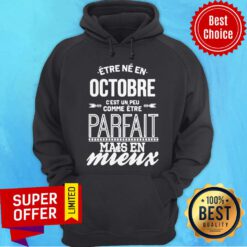 Être Né En Octobre C’est Un Peu Comme Être Parfait Mais En Mieux Hoodie