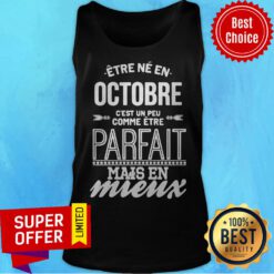 Être Né En Octobre C’est Un Peu Comme Être Parfait Mais En Mieux Tank Top