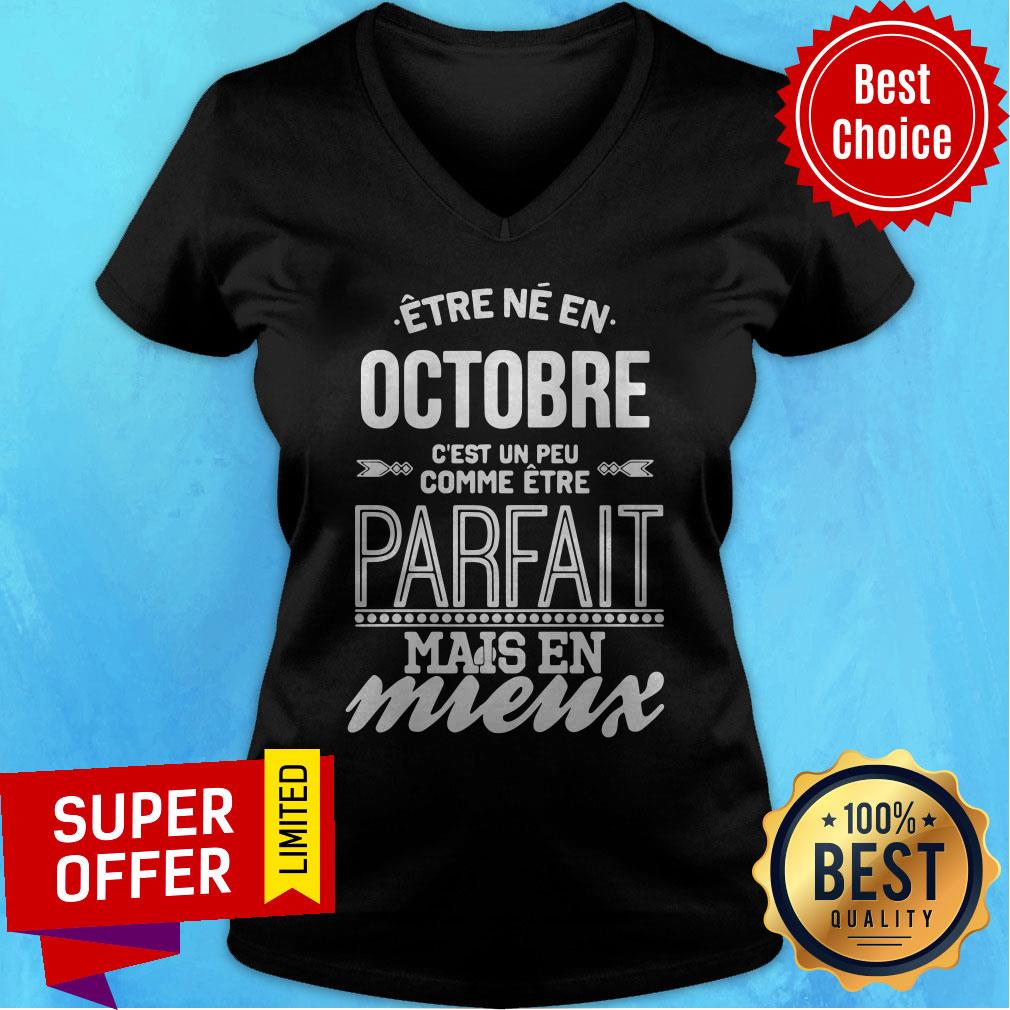 Être Né En Octobre C’est Un Peu Comme Être Parfait Mais En Mieux Shirt Être Né En Octobre C’est Un Peu Comme Être Parfait Mais En Mieux V-neck