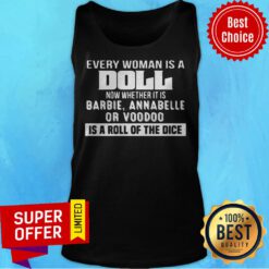Every Woman Is A Doll Now Whether It Is Barbie Annabelle Or Voodoo Is A Roll Of The Dice Tank Top