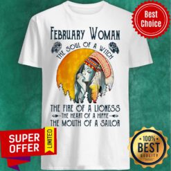 February Girl The Soul Of A Witch The Fire Of A Lioness The Heart Of A Hippie The Mouth Of A Sailor Shirt