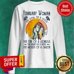 February Girl The Soul Of A Witch The Fire Of A Lioness The Heart Of A Hippie The Mouth Of A Sailor Sweatshirt