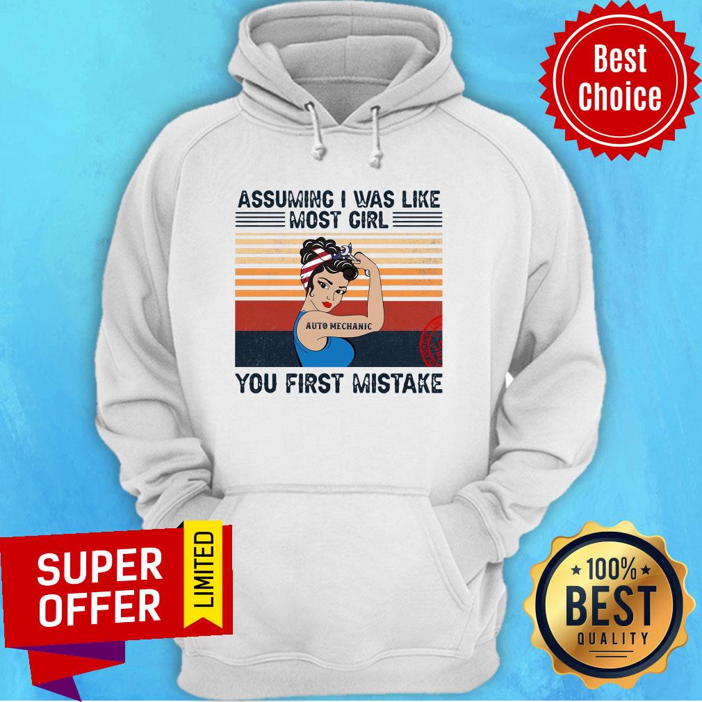 Funny Assuming I Was Like Most Girl Auto Mechanic You First Mistake Shirt Funny Assuming I Was Like Most Girl Auto Mechanic You First Mistake Hoodie