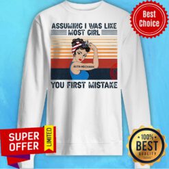 Funny Assuming I Was Like Most Girl Auto Mechanic You First Mistake Sweatshirt