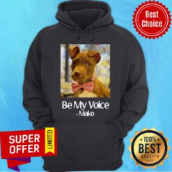 Funny Dog Be My Voice Mako Hoodie