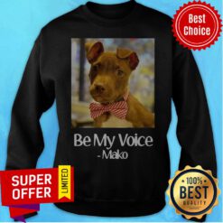 Funny Dog Be My Voice Mako Sweatshirt