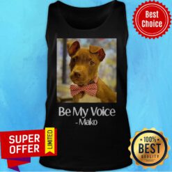Funny Dog Be My Voice Mako Tank Top