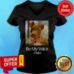 Funny Dog Be My Voice Mako V-neck