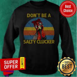 Funny Don’t Be A Salty Clucker Chicken Sweatshirt