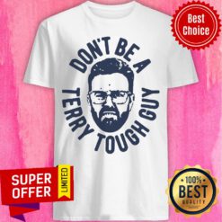 Funny Don’t Be A Terry Tough Guy Shirt