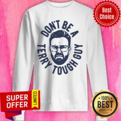 Funny Don’t Be A Terry Tough Guy Sweatshirt