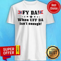 Funny Fy Da When Uff Da Isn't Enough Noway Flag Shirt