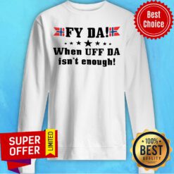 Funny Fy Da When Uff Da Isn't Enough Noway Flag Sweatshirt