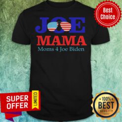 Funny Joe Mama Moms 4 Joe Biden American Shirt