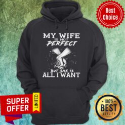 Funny My Wife Is Not Perfect But She Is All I Want Hoodie