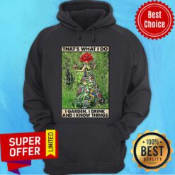 Girl Gardening That's What I Do I Garden I Drink And Know Things Hoodie