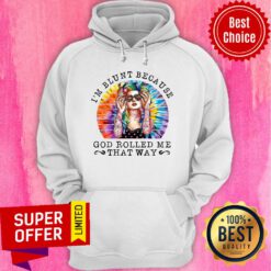 Hippie Girl I'M Blunt Because God Rolled Me That Way Retro Hoodie