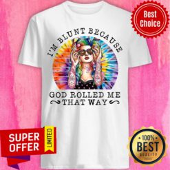 Hippie Girl I'M Blunt Because God Rolled Me That Way Retro Shirt