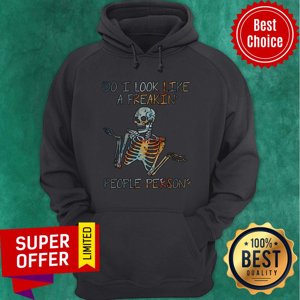 Nice Do I Look Like A Freaking People Person Skeleton Shirt Nice Do I Look Like A Freaking People Person Skeleton Hoodie