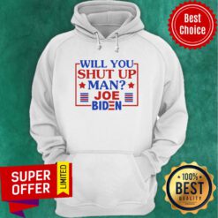 Top Will You Shut Up Man Joe Biden 2020 Hoodie