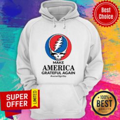 Top Skull Make America Grateful Again We Will Get By Hoodie