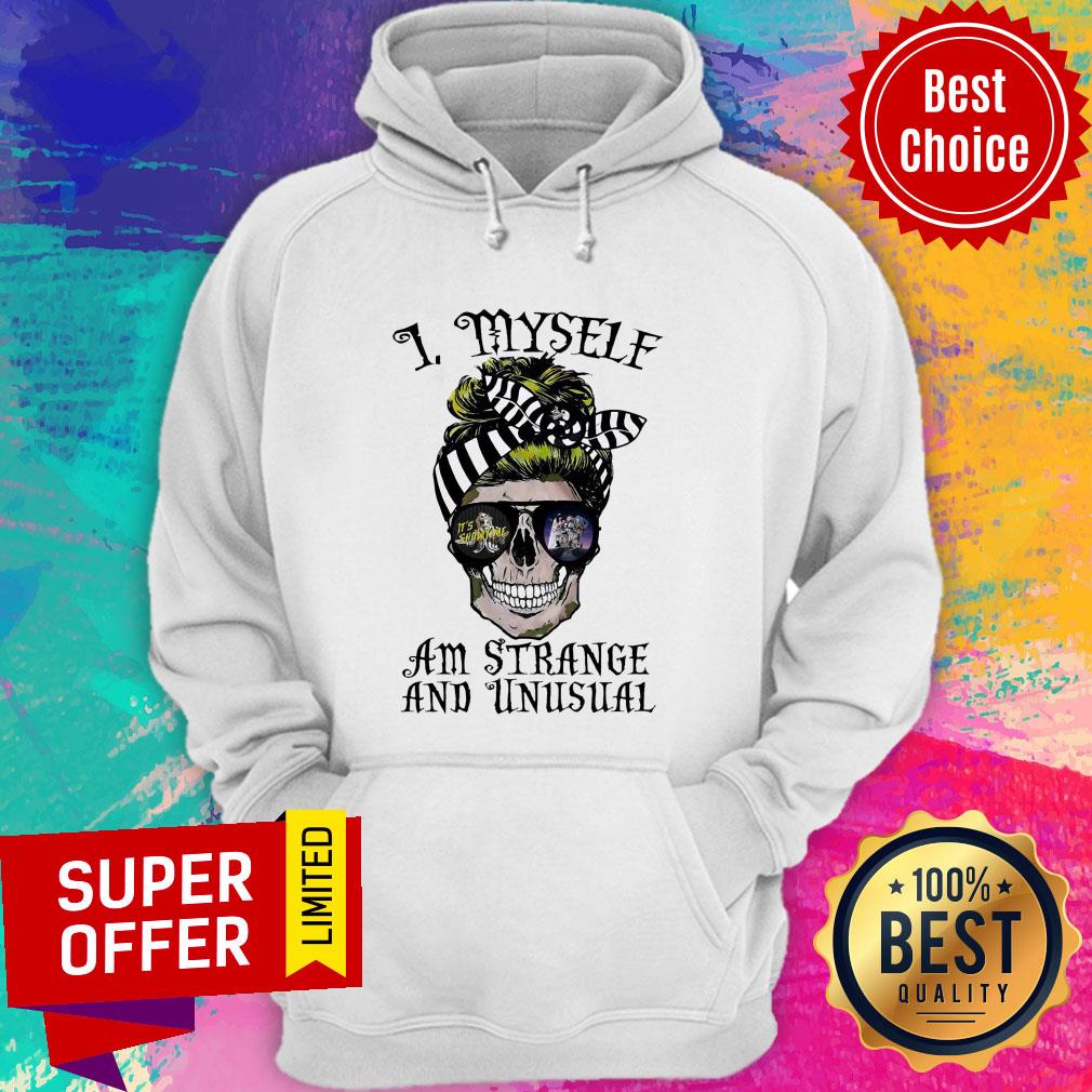 Awesome Skull I Myself Am Strange And Unusual Shirt Awesome Skull I Myself Am Strange And Unusual Hoodie