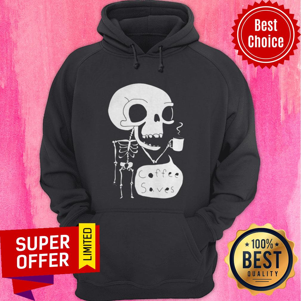 Official Skeleton Drink Coffee Saves Halloween Shirt Official Skeleton Drink Coffee Saves Halloween Hoodie