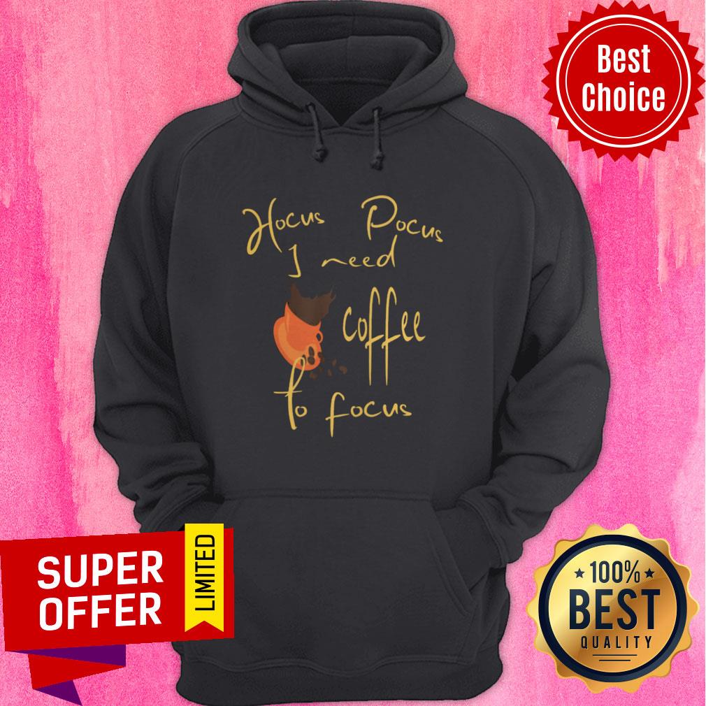 Nice Hocus Pocus I Need Coffee To Focus Halloween Shirt Nice Hocus Pocus I Need Coffee To Focus Halloween Hoodie